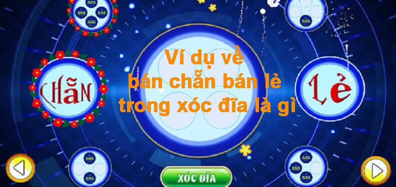 Bán chẵn bán lẻ trong xóc đĩa là gì? Khi nào nên chơi?