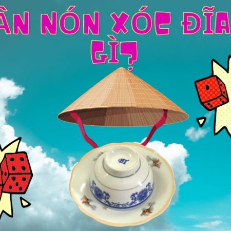 Quân Nón Xóc Đĩa Là Gì? Cách Sử Dụng Quân Nón Trong Xóc Đĩa Bịp