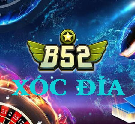 Đánh giá cổng game xóc đĩa B52 có uy tín không? Link vào xóc đĩa B52 mới nhất 2023