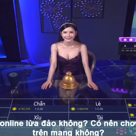 Xóc đĩa online lừa đảo không? Có nên chơi xóc đĩa trên mạng không?